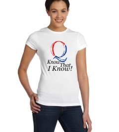 Q Know that I Know Woman's T-shirt: Q Know that I Know!